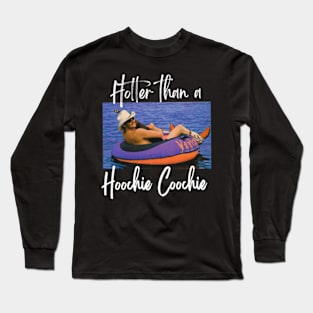 Hotter Than a Hoochie Coochie Long Sleeve T-Shirt